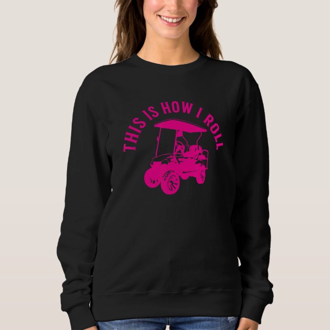 Sudadera This Is How I Roll  Golf Cart Humor Design (Anverso)
