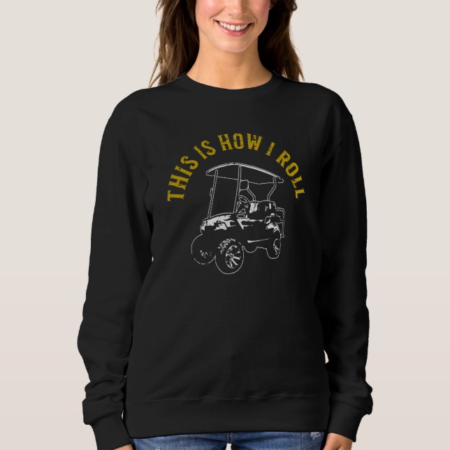 Sudadera This Is How I Roll  Golf Cart Humor Distressed 2 (Anverso)