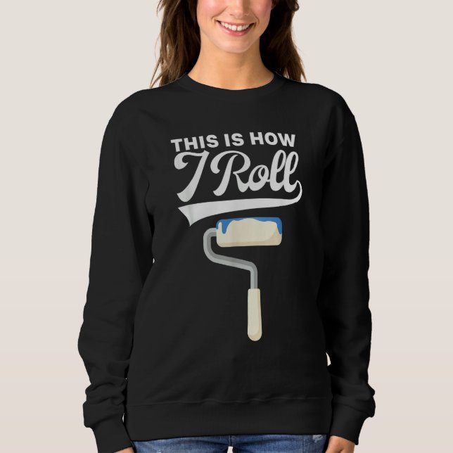 Sudadera This Is How I Roll Painter Painting Carpenter Cons (Anverso)