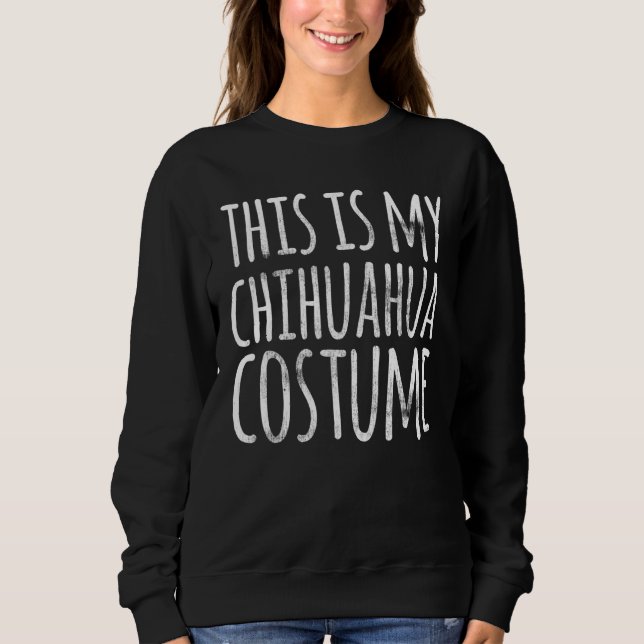 Sudadera THIS IS MY CHIHUAHUA COSTUME Dog  Easy Lazy Hallow (Anverso)