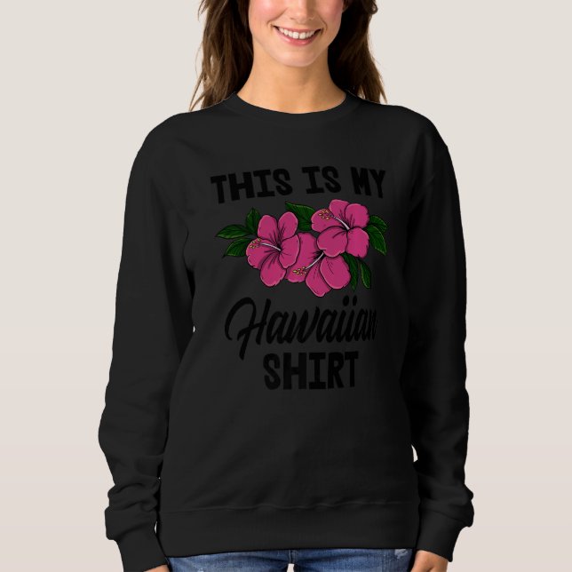 Sudadera This Is My Hawaiian   Men Flower Aloha Party Love (Anverso)