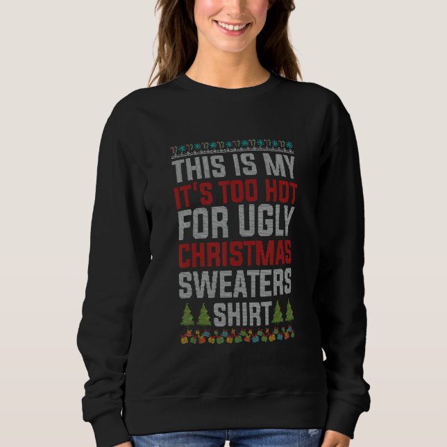 Sudadera This Is My It's Too Hot For Ugly Christmas   (Anverso)
