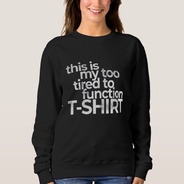 Sudadera This Is My Too Tired To Function Costume  Humor (Anverso)