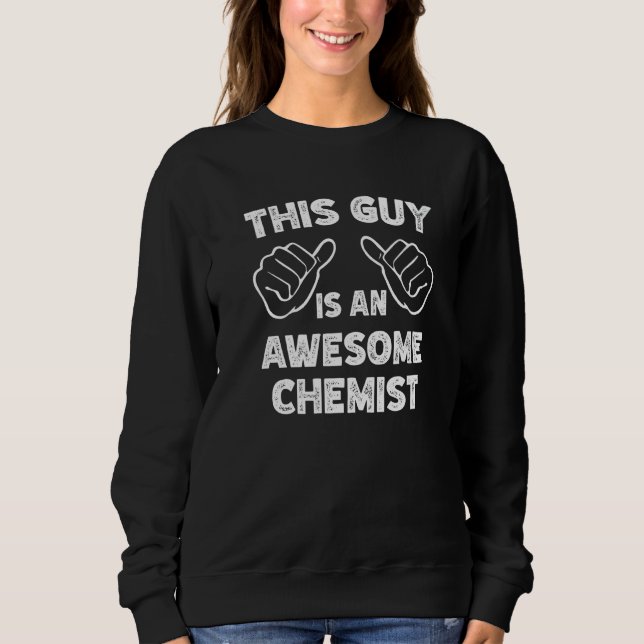 Sudadera This is what an awesome Chemist look like   (Anverso)