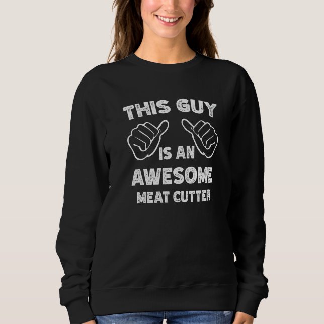 Sudadera This is what an awesome Meat cutter look like   (Anverso)