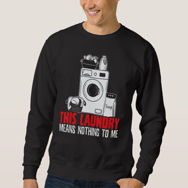 Sudadera This Laundry Means Nothing To Me Job Profession Oc (Anverso)
