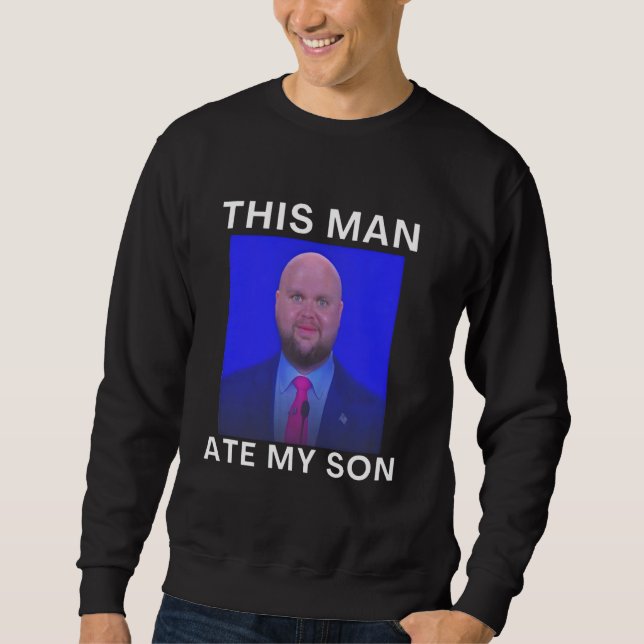 Sudadera This Man Ate My Son Funny Meme Ironic Silly Unhing (Anverso)