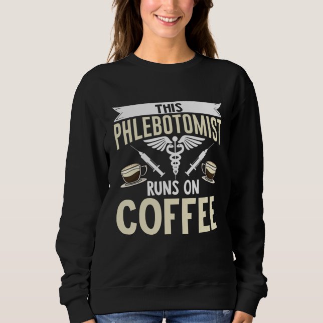 Sudadera This Phlebotomist Runs On Coffee Phlebotomy Tech T (Anverso)
