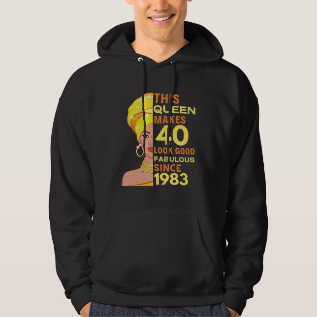 Sudadera This Queen Makes 40 Look Good Fabulous Since 1983 (Anverso)