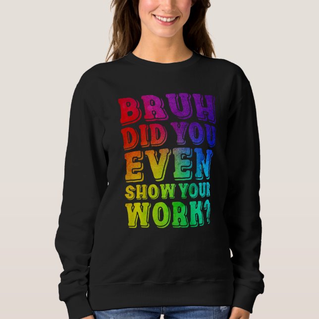 Sudadera Tie Dye Bruh Te Mostró Tu Té De Matemáticas De Tra (Anverso)