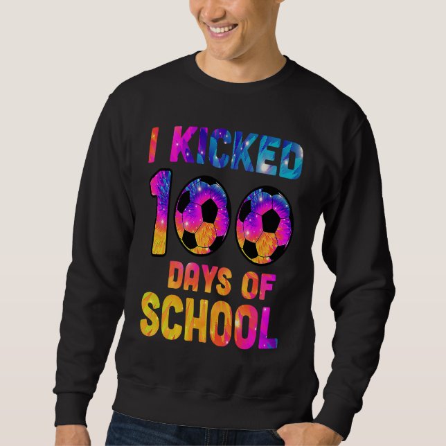 Sudadera Tie Dye I Kicked 100 Days Of School Soccer Sports  (Anverso)