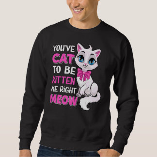 Sudadera Tienes Gato Para Ser Gatito A La Derecha Meow Feli