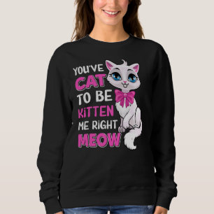 Sudadera Tienes Gato Para Ser Gatito A La Derecha Meow Feli