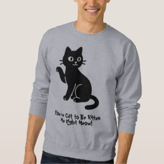Sudadera ¡Tienes gato para ser gatito, mau!