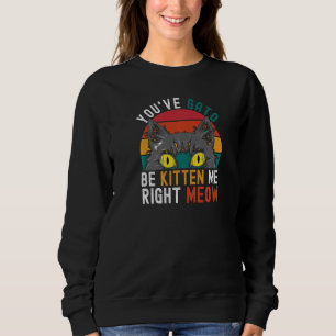 Sudadera Tienes Gato Que Ser Gatito Conmigo Ahora Mismo C