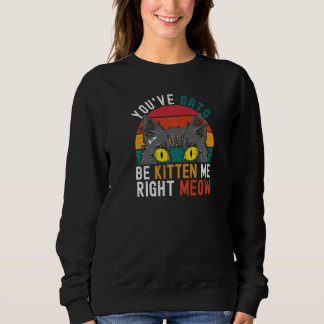 Sudadera Tienes Gato Que Ser Gatito Conmigo Ahora Mismo C