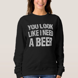 Sudadera Tienes pinta de necesitar una cerveza  Cerveza 2