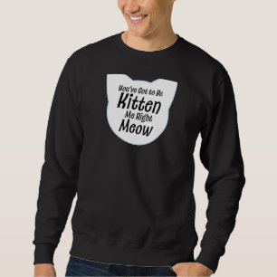Sudadera Tienes Que Estar Gatito De Mi Mismo.