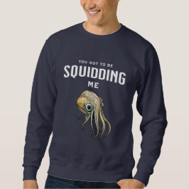 Sudadera Tienes que estar tomándome el pelo Calamar diverti