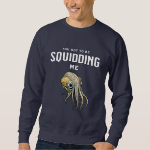 Sudadera Tienes que estar tomándome el pelo Calamar diverti