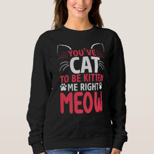 Sudadera Tienes que ser gatito gracioso