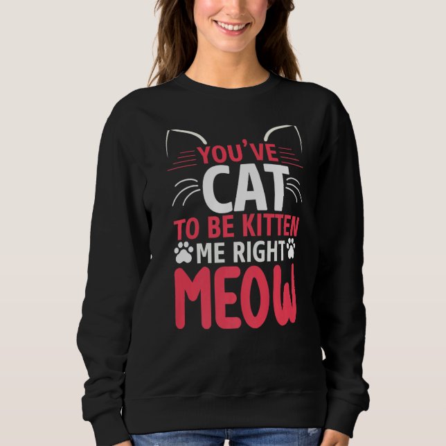 Sudadera Tienes que ser gatito gracioso (Anverso)