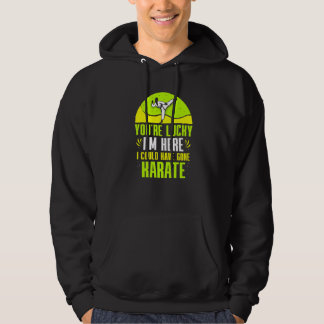 Sudadera Tienes Suerte De Que Estoy Aquí Podría Haber Ido A