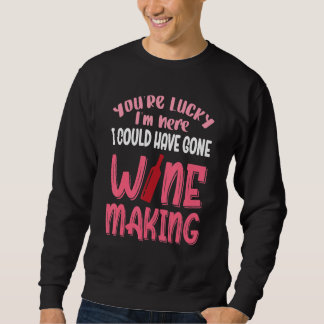 Sudadera Tienes Suerte De Que Pude Haber Ido A Hacer Vino