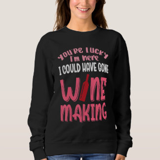 Sudadera Tienes Suerte De Que Pude Haber Ido A Hacer Vino
