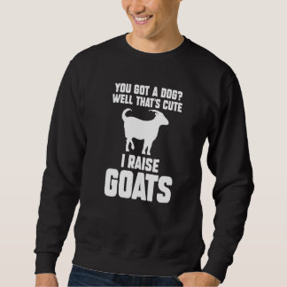 Sudadera Tienes un perro Bueno, eso es lindo Crío cabras Ca