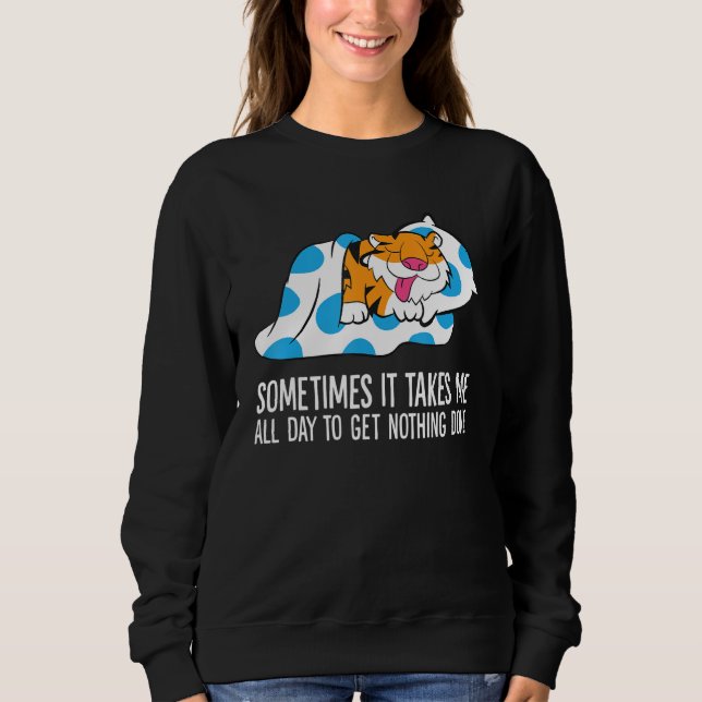 Sudadera Tiger Sometimes It Takes Me All Day To Get Nothing (Anverso)