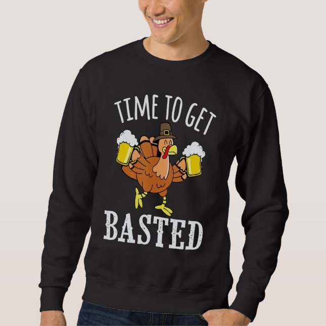 Sudadera Time To Get Basted Beer Turkey Party Thanksgiving  (Anverso)