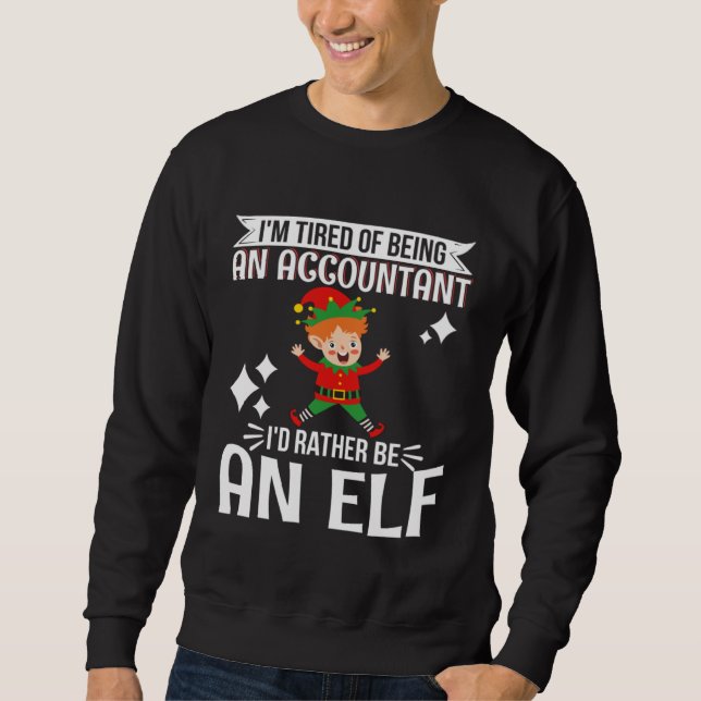 Sudadera Tired of Being Accountant I d Rather Be An Elf CPA (Anverso)