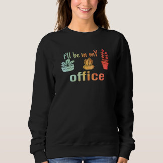 Sudadera t'll be in my office  for gardening