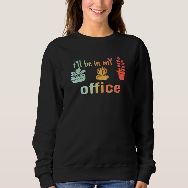 Sudadera t'll be in my office  for gardening (Anverso)
