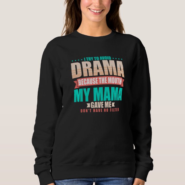 Sudadera To Avoid Drama Because The Mouth My Mama Gave Me   (Anverso)