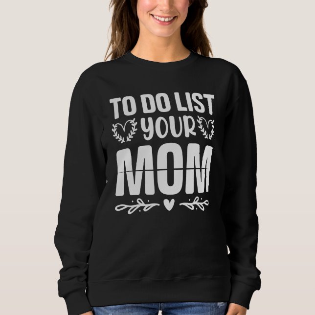 Sudadera To Do List Your Mom  Sarcastic Saying 3 (Anverso)