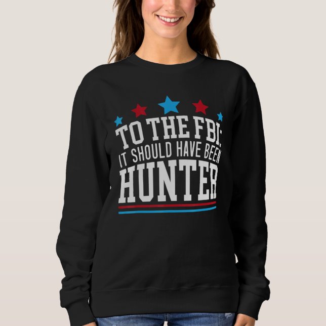 Sudadera To The FBI It Should Have Been Hunter Law Enforcem (Anverso)
