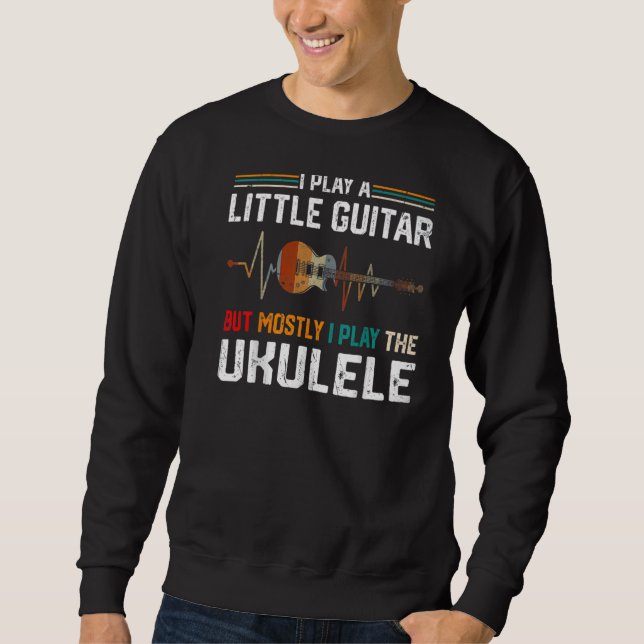 Sudadera Toco Un Poco De Guitarra Pero Principalmente Ukule (Anverso)