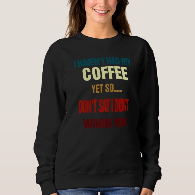 Sudadera Todavía no he comido mi café, me gusta beber café (Anverso)