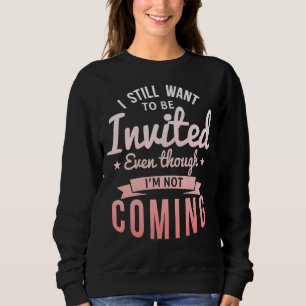Sudadera Todavía quiero que me inviten aunque no sea Com