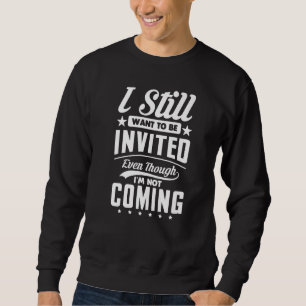 Sudadera Todavía quiero ser invitado aunque no voy