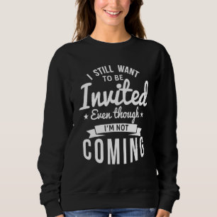 Sudadera Todavía quiero ser invitado aunque no voy