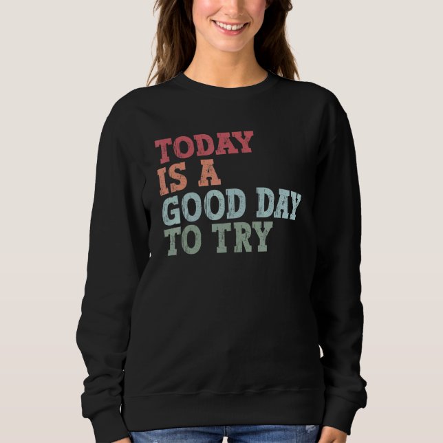 Sudadera Today is a good day to try Inspirational trying qu (Anverso)