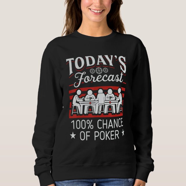 Sudadera Today's Forecast 100 Chance Of Poker 1 (Anverso)
