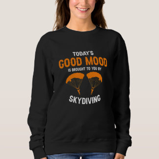 Sudadera Today's Good Mood Is Brought To You By Skydiving P