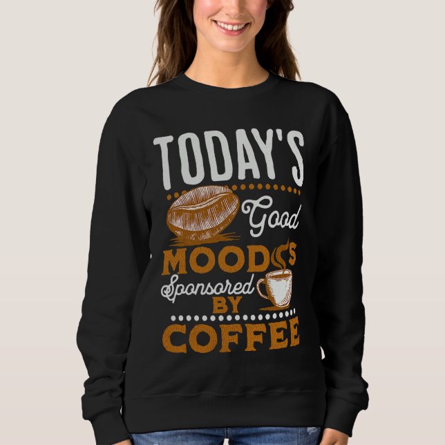 Sudadera Today's Good Mood Is Sponsored By Coffee  Coffee (Anverso)
