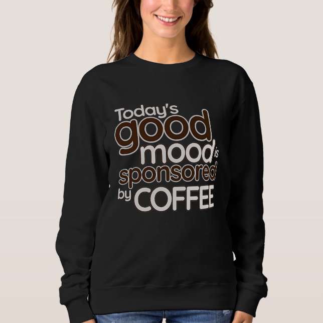 Sudadera Today's Good Mood Is Sponsored By Coffee   Confide (Anverso)