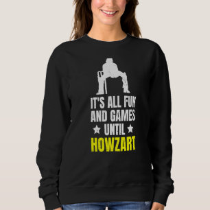 Sudadera Todo es diversión y juegos hasta que Howzart cite