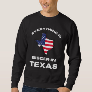 Sudadera Todo Es Más Grande En Texas Texan Flag